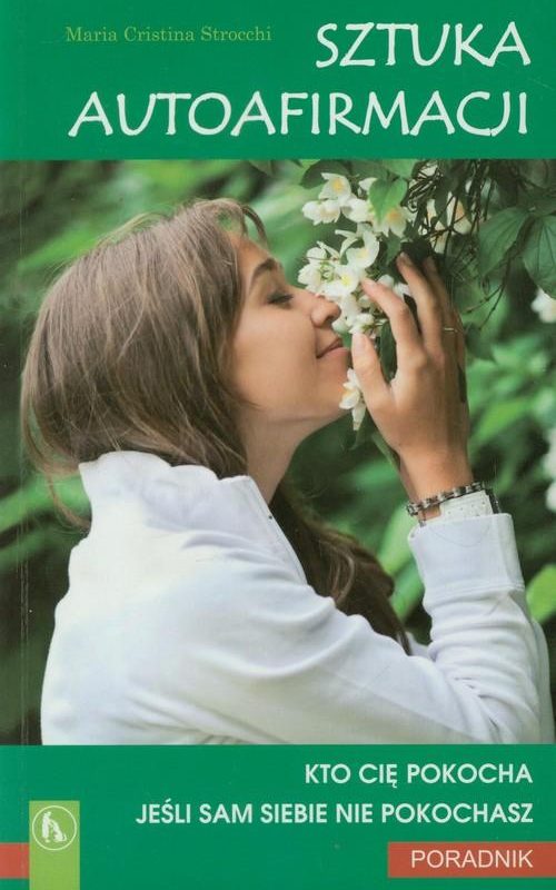 Sztuka autoafirmacji. Kto cię pokocha? Jeśli sam siebie nie pokochasz