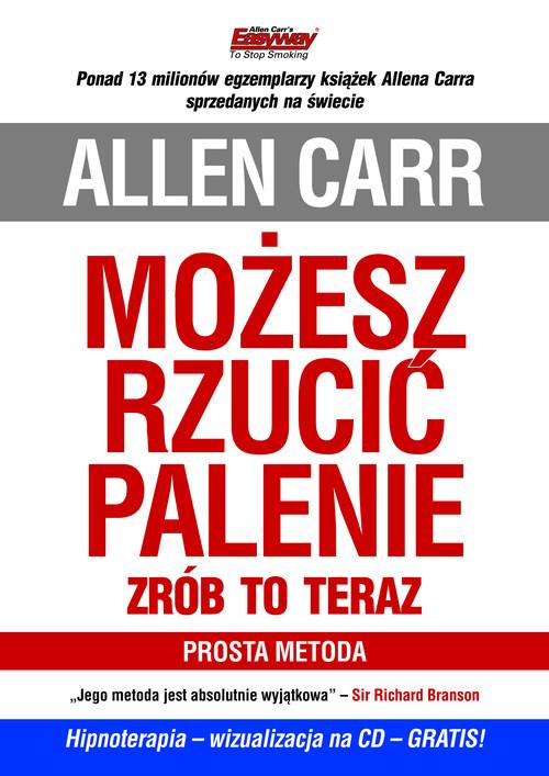 Możesz rzucić palenie - zrób to teraz. Prosta metoda (z płytą CD)