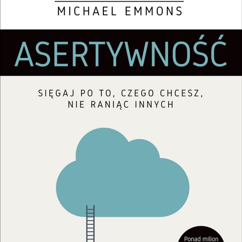 Asertywność Sięgaj po to, czego chcesz, nie raniąc innych