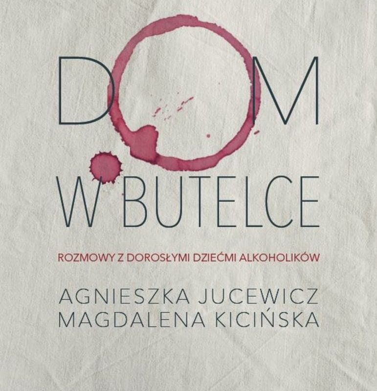 Dom w butelce. Rozmowy z Dorosłymi Dziećmi Alkoholików